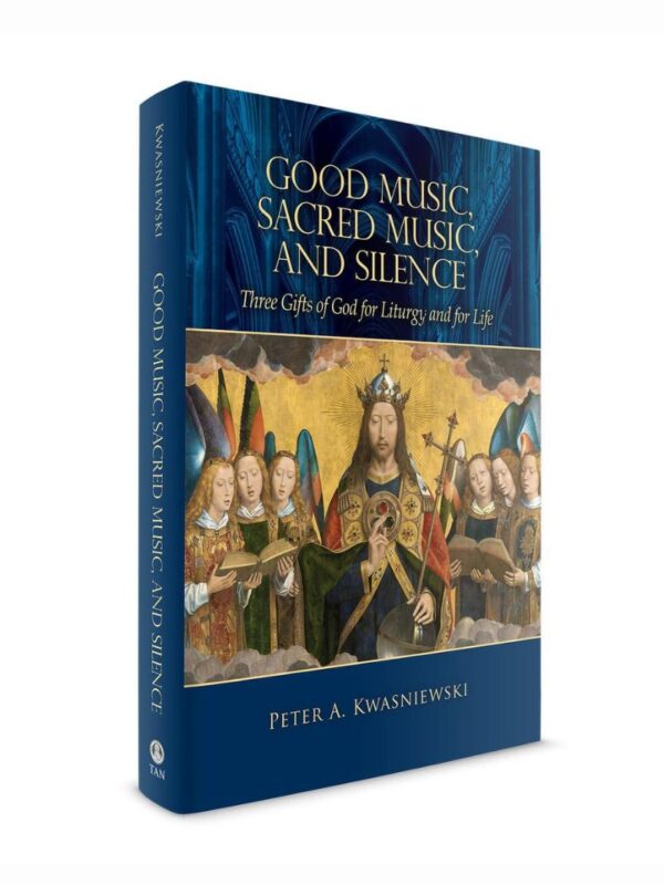book_good_music_sacred_music_and_silence_800x1066 Good Music, Sacred Music and Silence by Peter Kwasniewski