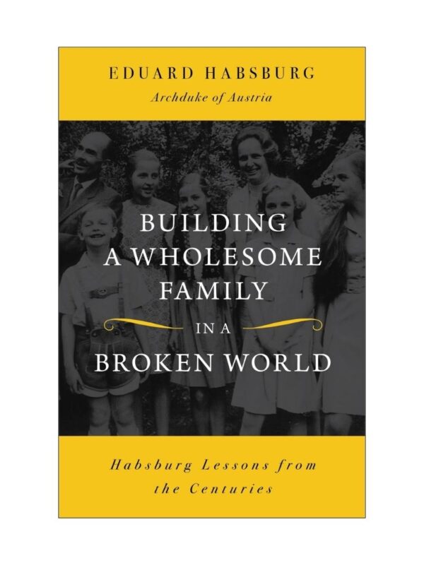book_building_a_wholesome_family_in_a_broken_world_1_800x1066 Building a Wholesome Family in a Broken World by Eduard Habsburg