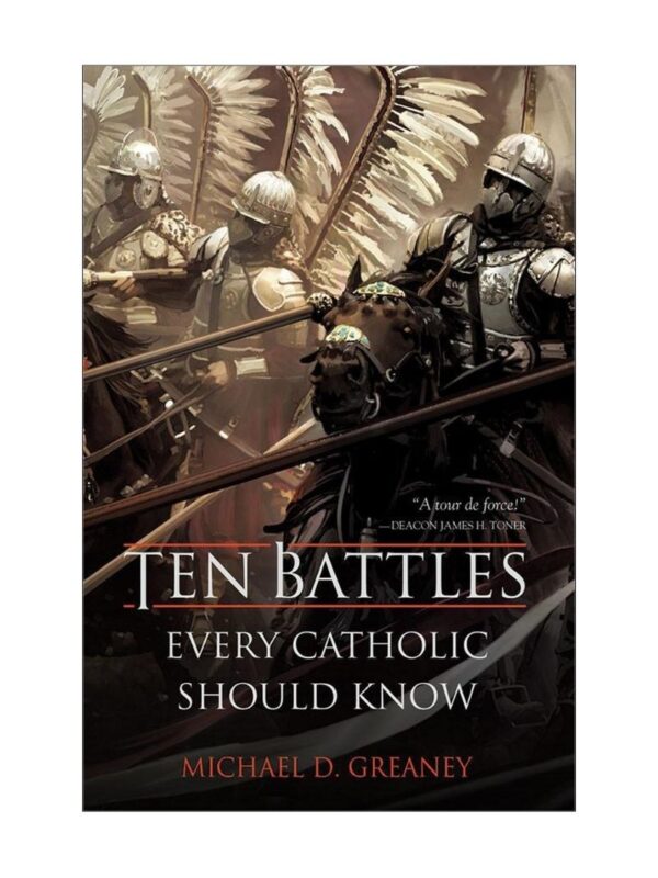 book_ten_battle_every_catholic_should_know_1_800x1066 Ten Battles Every Catholic Should Know by Michael Greaney